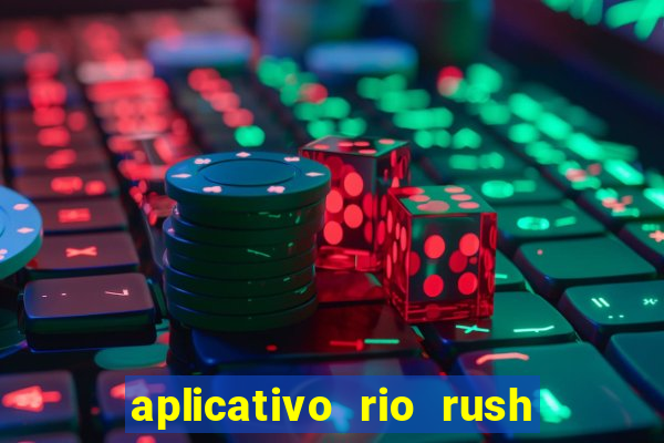 aplicativo rio rush paga mesmo